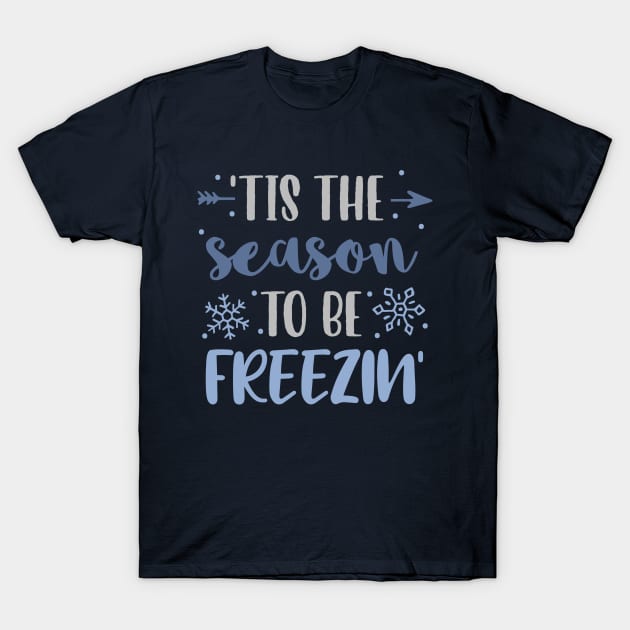 Tis The Season To Be Freezin T-Shirt by TinPis